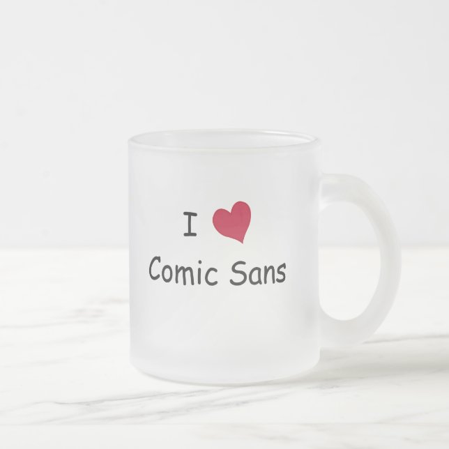 I Love Comic Sans Frosted Glass Coffee Mug (Right)