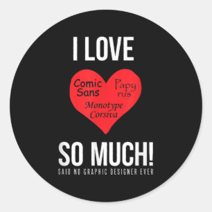 I Love Comic Sans So Much! Said No Graphic Designe Classic Round Sticker
