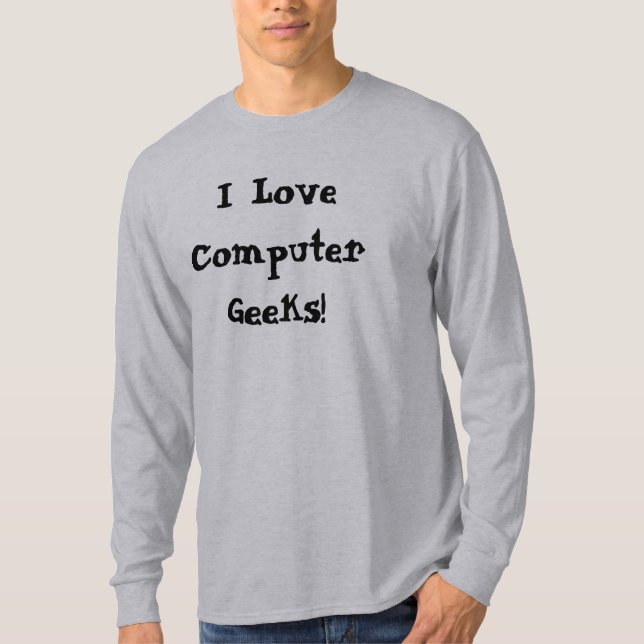 I Love Computer Geeks! T-Shirt (Front)