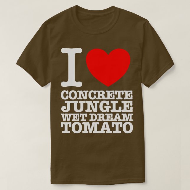 I LOVE CONCRETE JUNGLE WET DREAM TOMATO T-Shirt (Design Front)