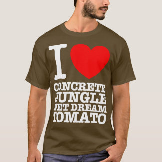 I LOVE CONCRETE JUNGLE WET DREAM TOMATO T-Shirt