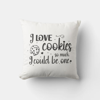I love cookies so much, I could be one Cushion