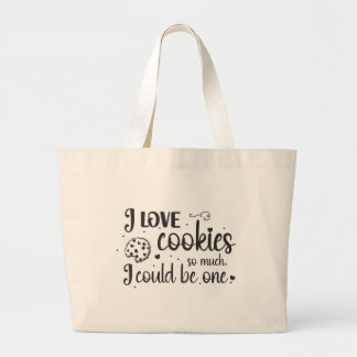 I love cookies so much, I could be one Large Tote Bag