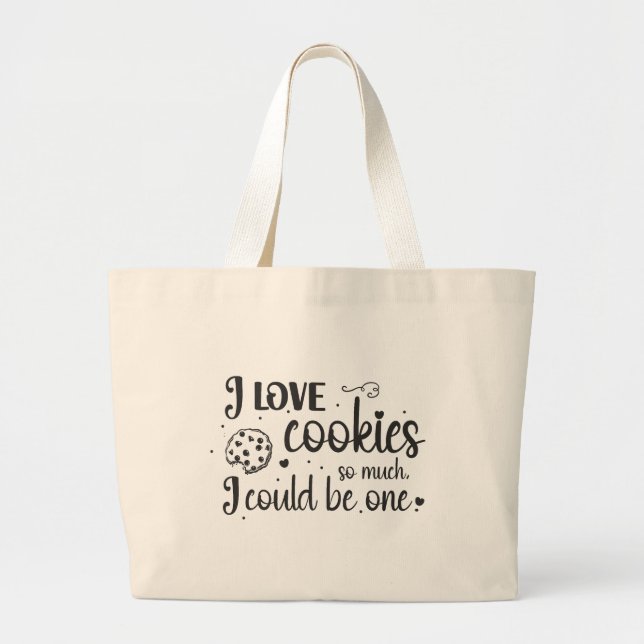 I love cookies so much, I could be one Large Tote Bag (Front)