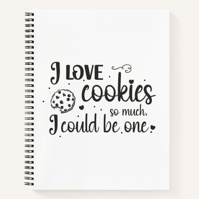 I love cookies so much, I could be one Notebook (Front)
