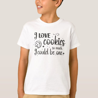 I love cookies so much, I could be one T-Shirt