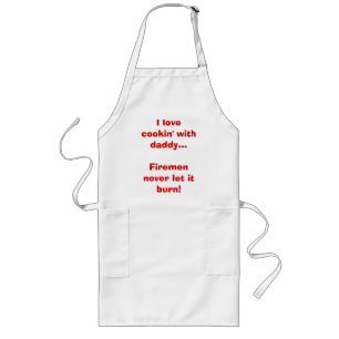 I love cookin' with daddy...Firemen never let i... Long Apron