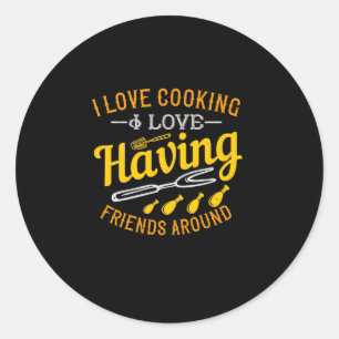I Love Cooking I Love Having Friends Around Classic Round Sticker