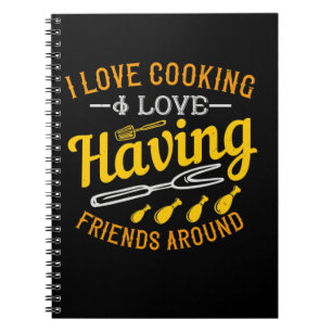 I Love Cooking I Love Having Friends Around Notebook