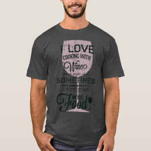 I Love Cooking With Wine FunnyHumor Tshirt 
