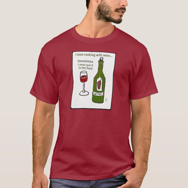 I LOVE COOKING WITH WINE SOMETIMES I EVEN PUT IT I T-Shirt (Front)