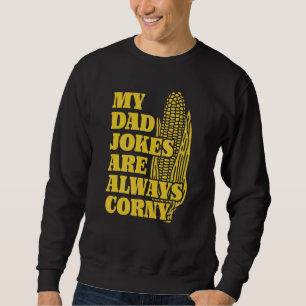 I Love Corn Corn Pun My Dad Jokes Are Always Corn Sweatshirt