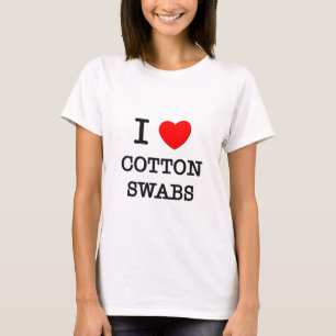 I Love Cotton Swabs T-Shirt