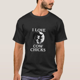I Love Cow Chicks Love Cowgirls Western Cowboy T-Shirt