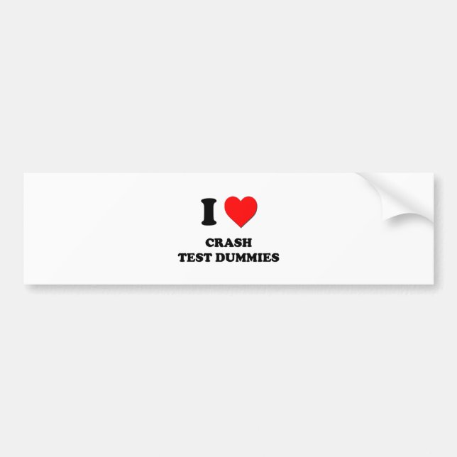 I love Crash Test Dummies Bumper Sticker (Front)