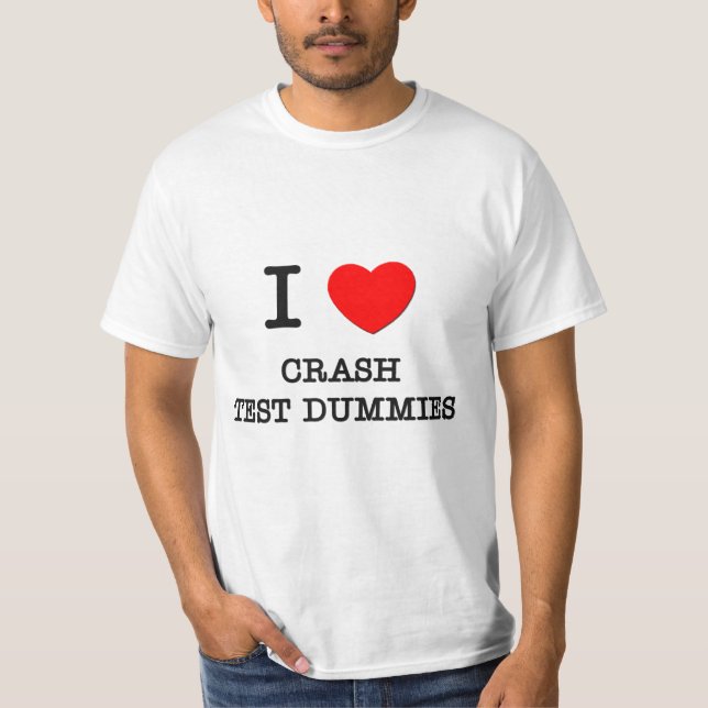 I Love Crash Test Dummies T-Shirt (Front)