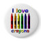I Love Crayons Pin Back Button