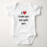 i Love Create your own quote Baby Bodysuit<br><div class="desc">Create your own custom quote,  say anything you like,  be creative,  have fun. Your body suit,  your message with the heart included.</div>