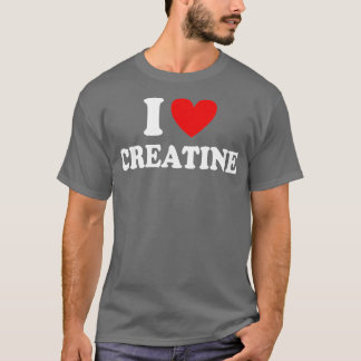 I Love Creatine Funny Gym Fitness Workout Bodybuil T-Shirt