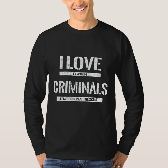 I Love Criminals Forensic Scientist Evidence Tech T-Shirt (Front)