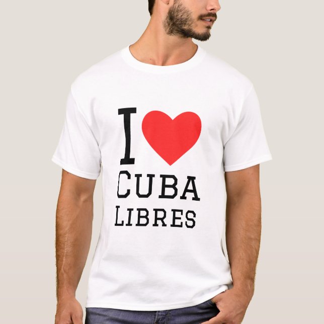 I love cuba libres T-Shirt (Front)