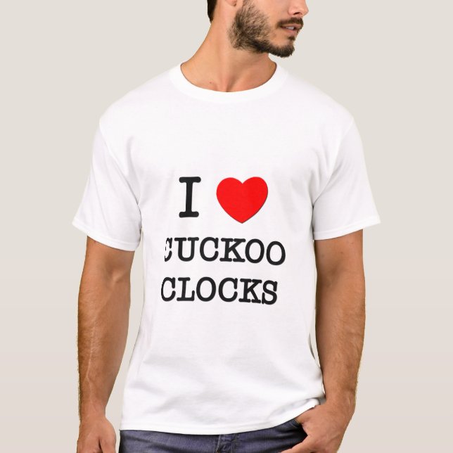 I Love Cuckoo Clocks T-Shirt (Front)