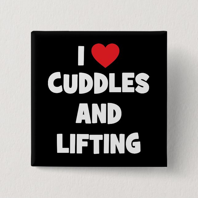 I Love Cuddles And Lifting Weights - Funny Novelty 15 Cm Square Badge (Front)