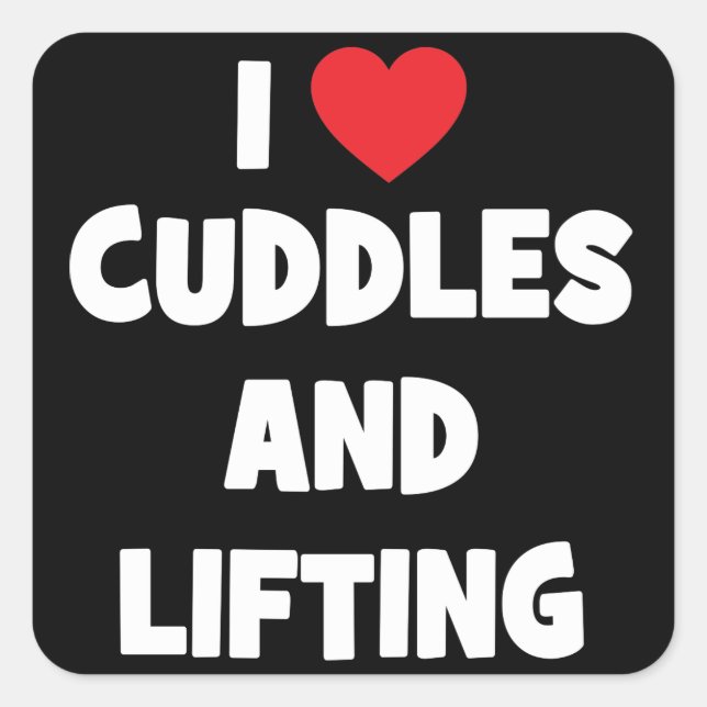 I Love Cuddles And Lifting Weights - Funny Novelty Square Sticker (Front)