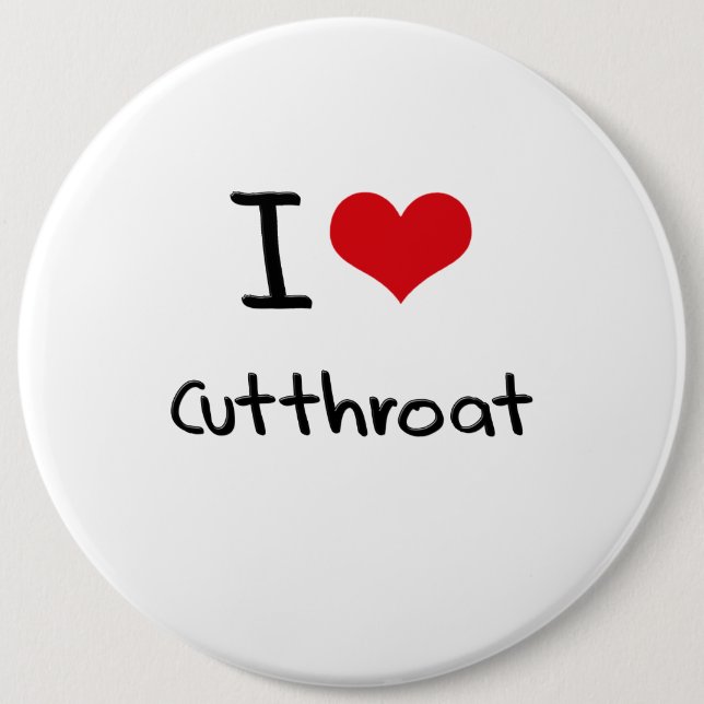 I love Cutthroat 6 Cm Round Badge (Front)