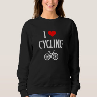 I Love Cycling I Heart Cycling Bike Riding Fitness Sweatshirt