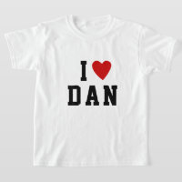 I love D A N | Heart custom NAME DAN DANIEL T-Shir