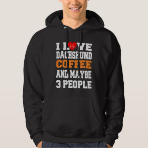 I Love Dachshund Coffee And Maybe People Hoodie