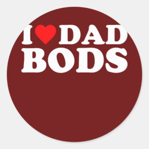 I Love Dad Bods  Classic Round Sticker