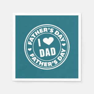 I Love Dad Happy Father's Day   Napkin