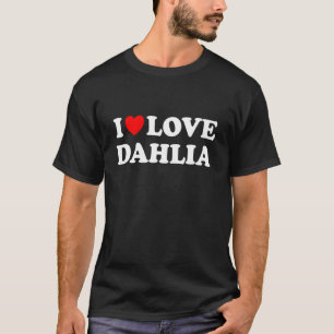 I Love Dahlia I Heart Dahlia T-Shirt