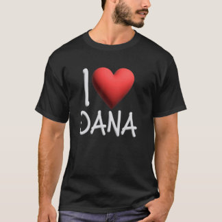 I Love Dana Name Personalised Girl Woman Friend He T-Shirt