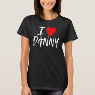 I Love Danny Boyfriend Husband Son Dad Uncle Valen T-Shirt