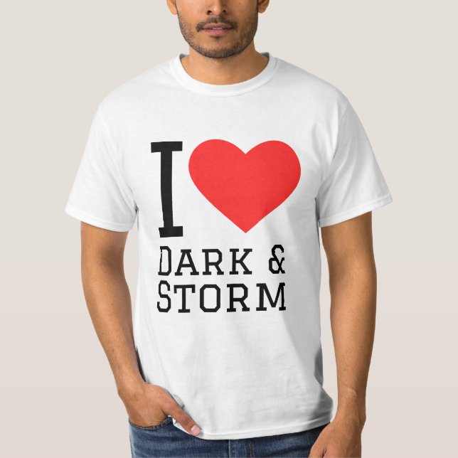 I love dark and storm T-Shirt (Front)