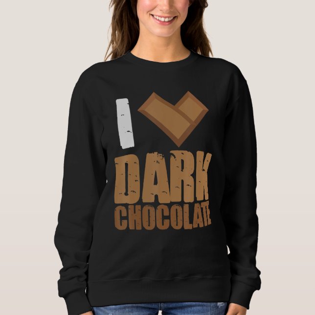 I Love Dark Chocolate Bars Bar Cocoa Milk Baking Sweatshirt (Front)