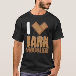 I Love Dark Chocolate Bars Bar Cocoa Milk Baking T-Shirt