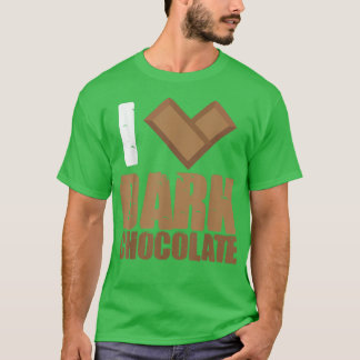 I Love Dark Chocolate Bars Bar Cocoa Milk Baking  T-Shirt