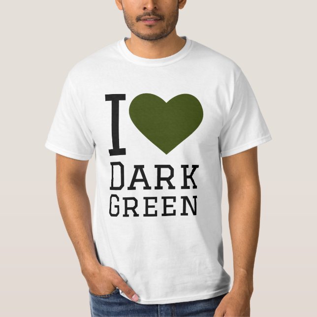 I love dark green T-Shirt (Front)