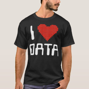 I Love Data Computer Science Statistics Student or T-Shirt