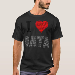 I Love Data Data Engineer Data Analyst Data Scient T-Shirt