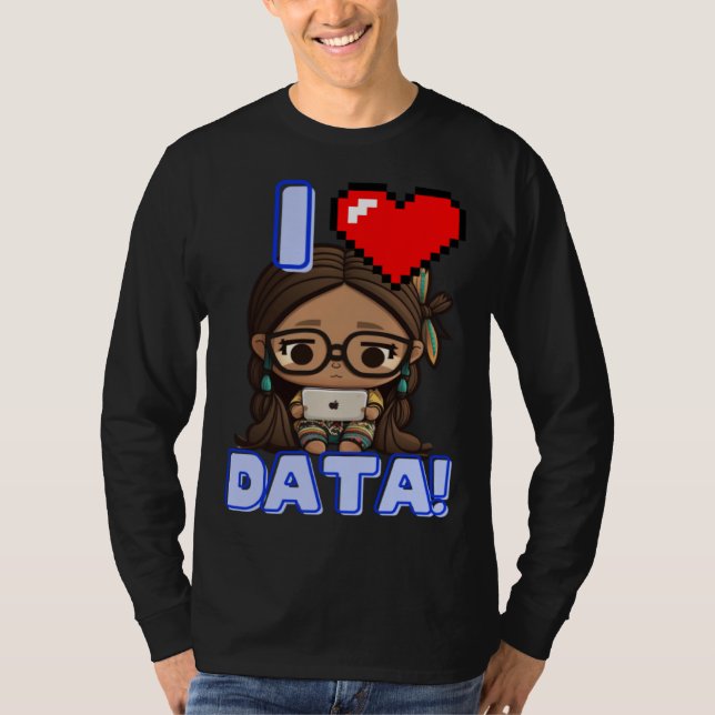 I Love Data Indigenous STEM Studying Girl T-Shirt (Front)