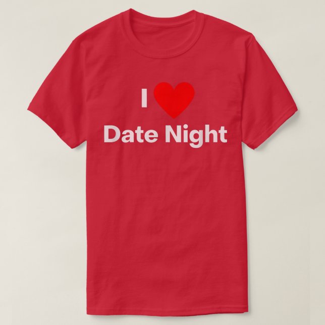 I love date night  T-Shirt (Design Front)