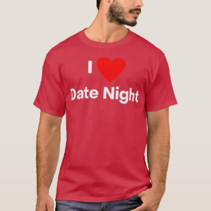 I love date night T-Shirt