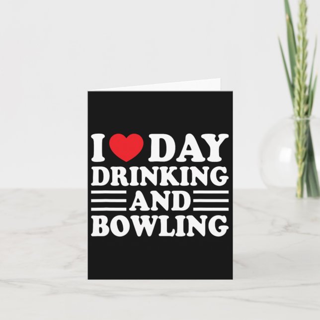 I Love Day Drinking And Bowling Funny Beer Tailgat Card (Front)