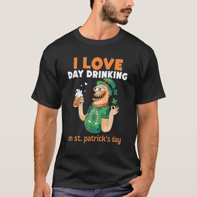 I Love Day Drinking On St Patrick's Day St Patrick T-Shirt (Front)