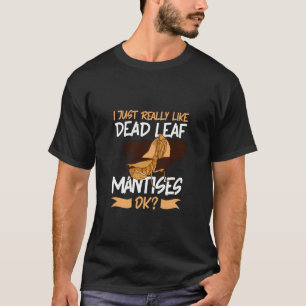 I Love Dead Leaf Mantis T-Shirt